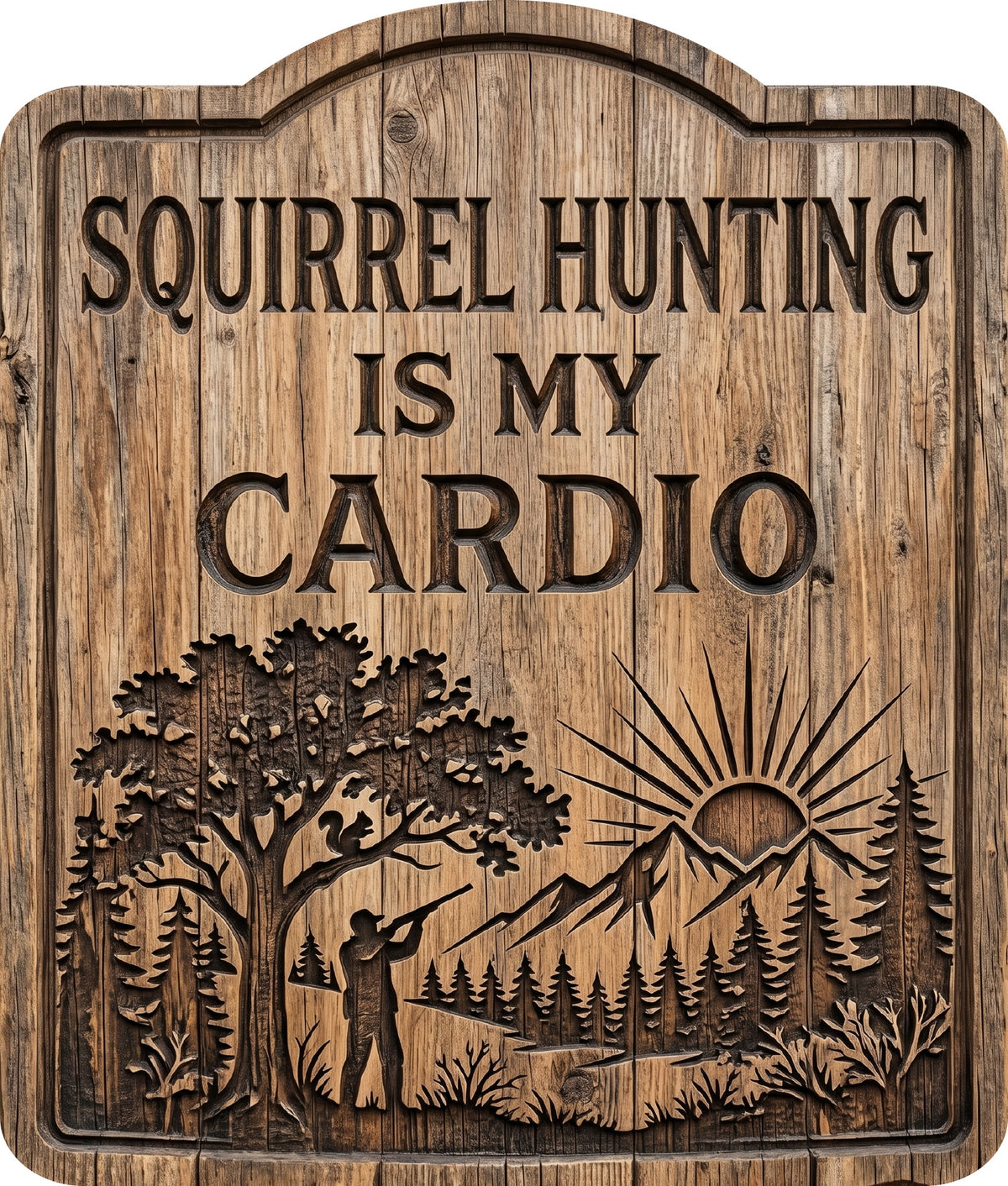 Squirrel Hunting Is My Cardio Rustic Sign