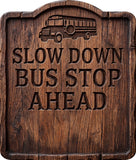 Slow Bus Stop Ahead Rustic Sign