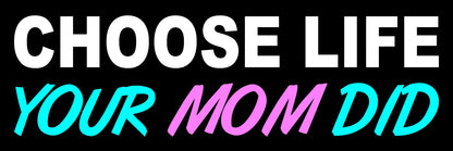 CHOOSE LIFE Your MOM Did pro Rectangular Magnet 8.25 x 2.75 Inch 4 Pack