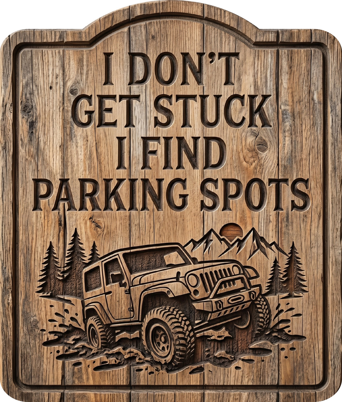 I Don't Get Stuck I Find Parking Spots Rustic Sign