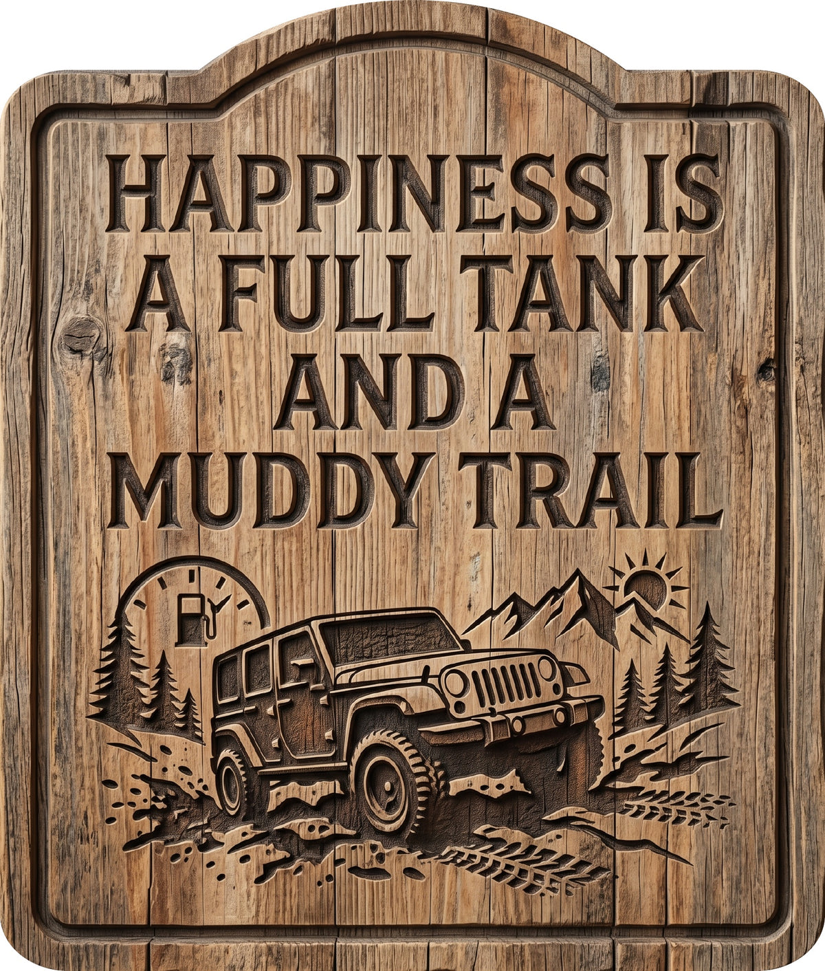 46. Happiness Is a Full Tank and a Muddy Trail Rustic Sign