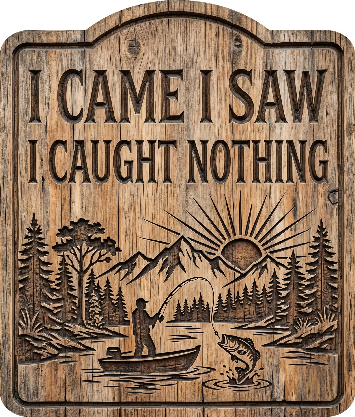I Came I Saw I Caught Nothing Rustic Sign 15x18
