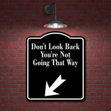 Don't Look Back You're 45 Degree Down Left Arrow BLACK Aluminum Composite Sign