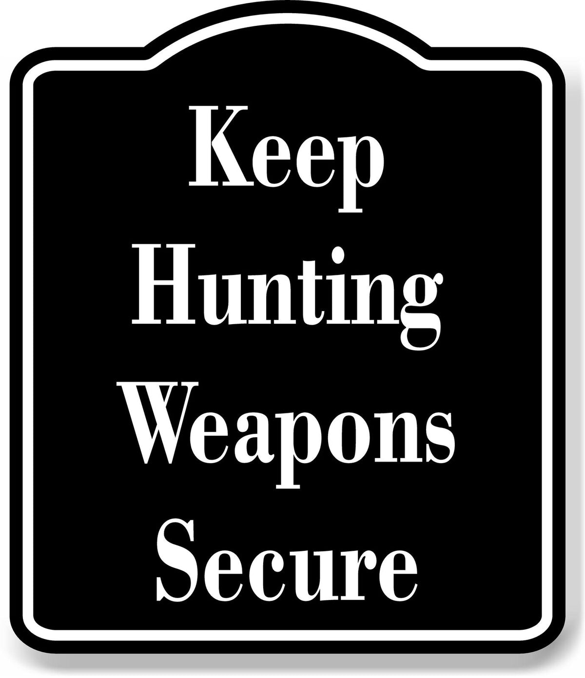 Keep Hunting Weapons Secure Safty Hunt BLACK Aluminum Composite Sign