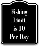 Fishing Limit is 10 Per Day Fish BLACK Aluminum Composite Sign