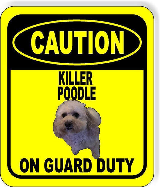 CAUTION KILLER custom POODLE ON GUARD DUTY Metal Aluminum Composite Sign