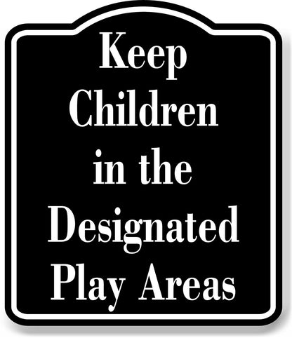 Keep Children in the Designated Play Areas Child BLACK Aluminum Composite Sign