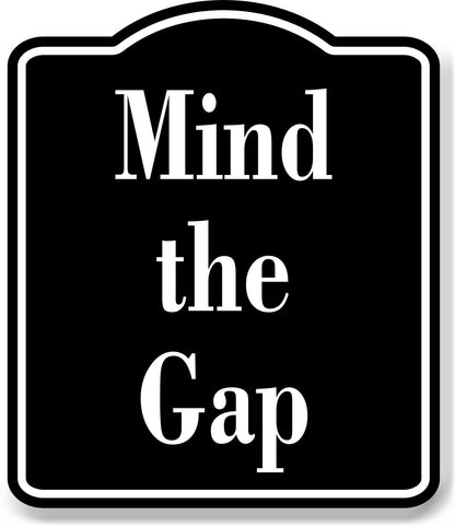 Mind the Gap Elegant BLACK Aluminum Composite Sign