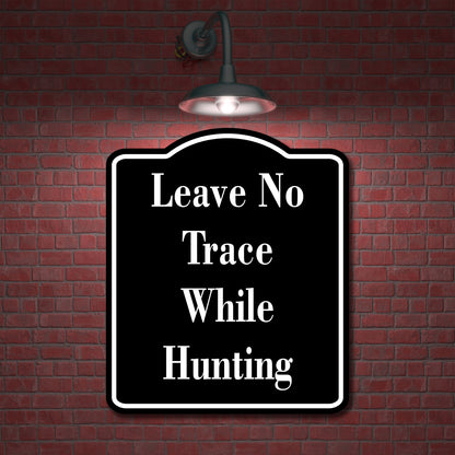 Leave No Trace While Hunting Hunt BLACK Aluminum Composite Sign