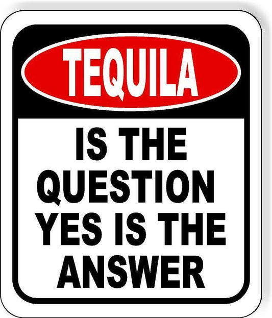 Tequila is The Question Yes Is The Answer Funny Metal Aluminum Composite Sign