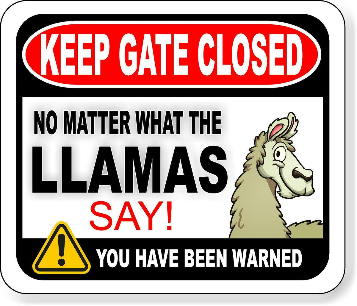 KEEP GATE CLOSED NO MATTER WHAT THE LLAMAS SAY Metal Aluminum composite sign