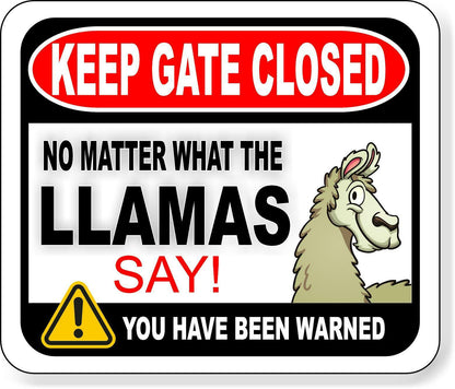 KEEP GATE CLOSED NO MATTER WHAT THE LLAMAS SAY Metal Aluminum composite sign