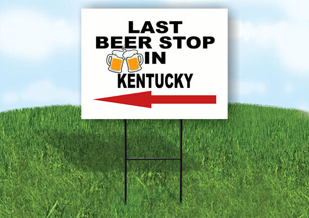 KENTUCKY LAST BEER STOP LEFT ARROW Yard Sign w Stand LAWN SIGN Single