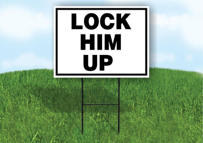 LOCK HIM UP BLACK WHITE 18 in x 24 in Yard Sign Road Sign with Stand