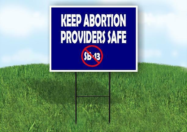 KEEP ABORTION PROVIDERS SAFE NO SB13 Yard Sign with Stand LAWN SIGN
