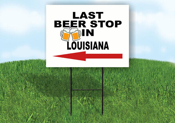 LOUISIANA LAST BEER STOP LEFT ARROW Yard Sign w Stand LAWN SIGN Single