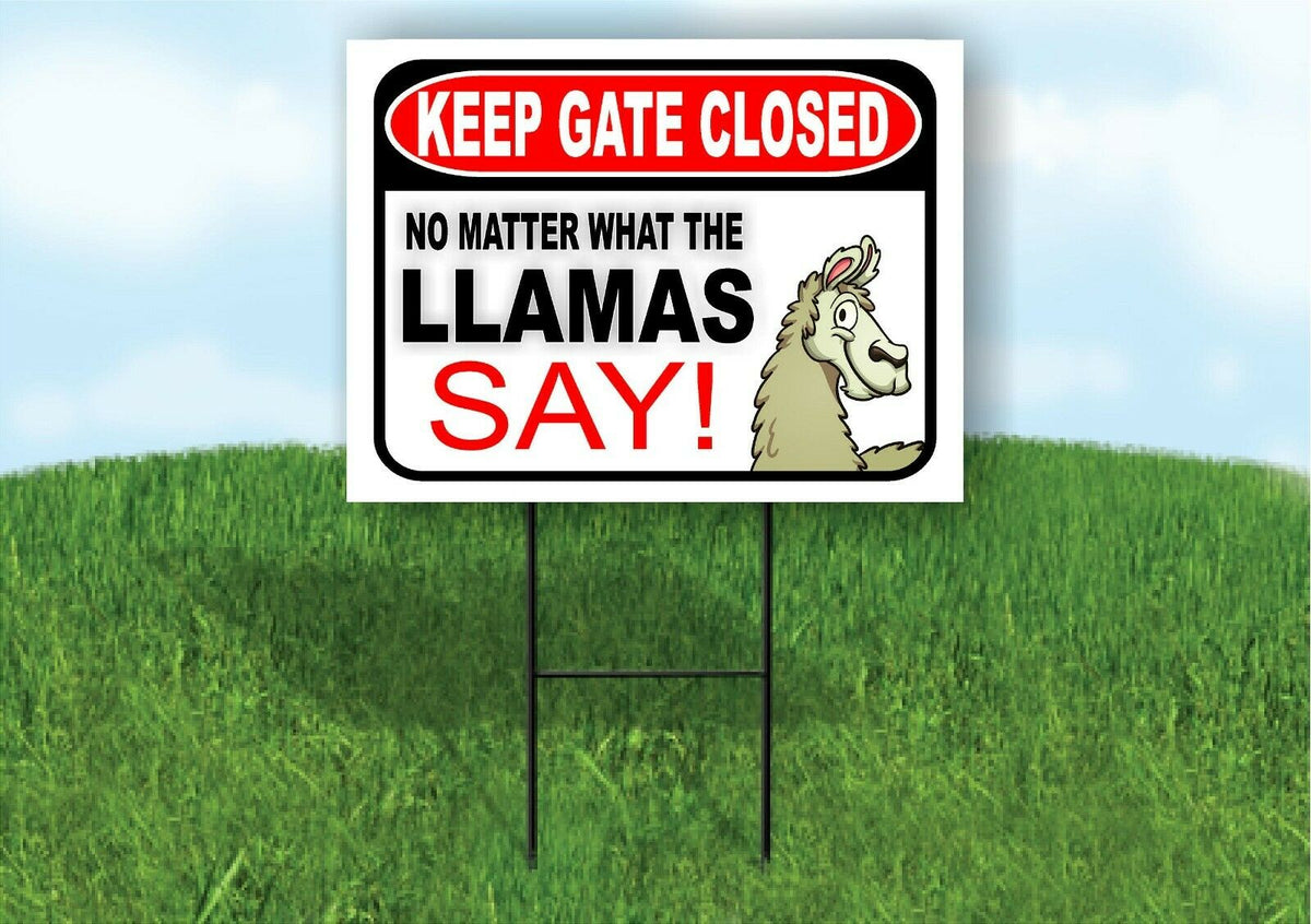 KEEP GATE CLOSED NO MATTER WHAT THE LLAMAS SAY Yard Sign with Stand LAWN POSTER