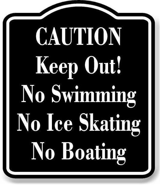CAUTION Keep Out! No Swimming Ice Skating Boating BLACK Aluminum Composite Sign