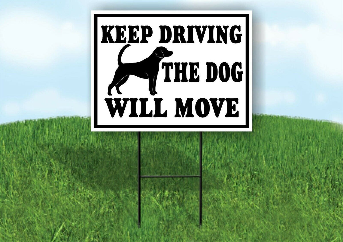 KEEP DRIVING THE DOG WILL MOVE BLACK BORDER Yard Sign with Stand LAWN SIGN