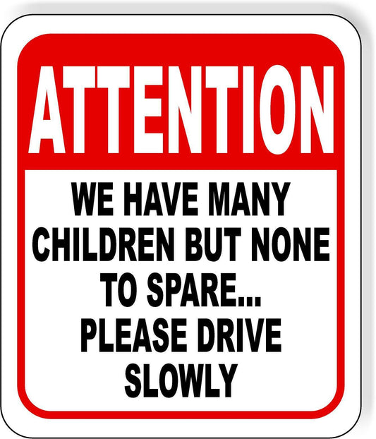 ATTENTION WE HAVE MANY CHILDREN SLOW DOWN FUNNY Metal Aluminum composite sign