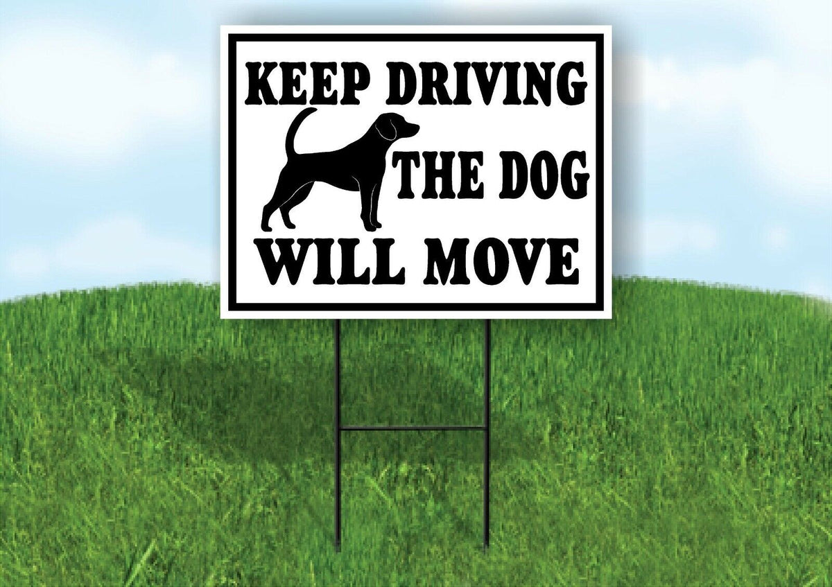 KEEP DRIVING THE DOG WILL MOVE BLACK BORDER Yard Sign with Stand LAWN SIGN