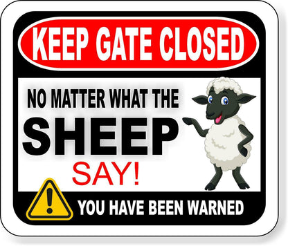 KEEP GATE CLOSED NO MATTER WHAT THE SHEEP SAY Metal Aluminum composite sign