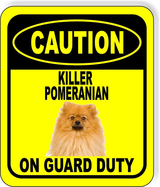 CAUTION KILLER POMERANIAN ON GUARD DUTY Metal Aluminum Composite Sign
