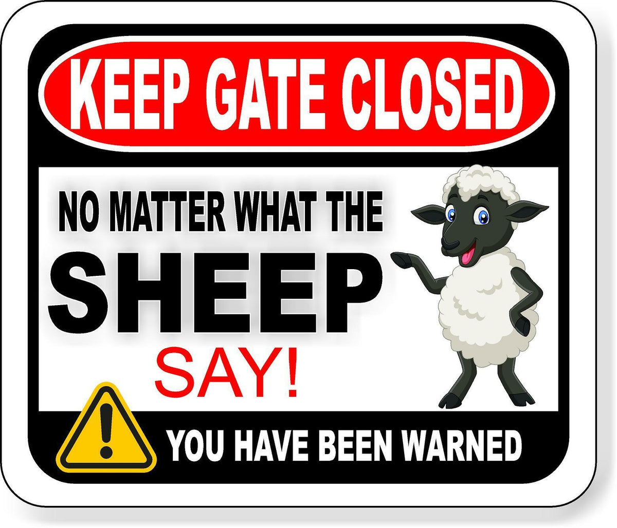 KEEP GATE CLOSED NO MATTER WHAT THE SHEEP SAY Metal Aluminum composite sign