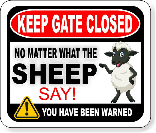KEEP GATE CLOSED NO MATTER WHAT THE SHEEP SAY Metal Aluminum composite sign