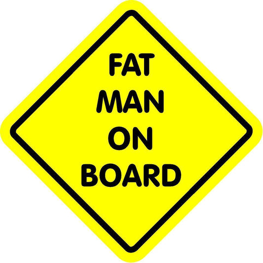 FAT MAN ON BOARD - Magnetic Bumper Sticker THIS IS A MAGNET NOT A STICKER 6'X6"