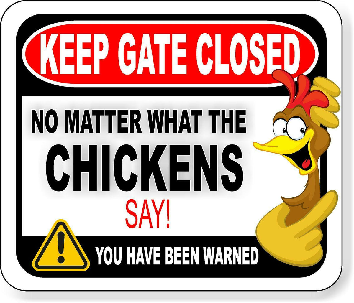 KEEP GATE CLOSED NO MATTER WHAT THE CHICKENS SAY Aluminum composite sign
