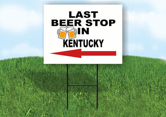 KENTUCKY LAST BEER STOP LEFT ARROW Yard Sign w Stand LAWN SIGN Single