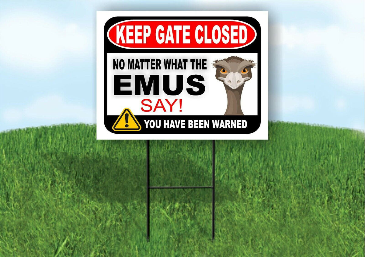 KEEP GATE CLOSED NO MATTER WHAT THE EMUS SAY Yard Sign with Stand LAWN POSTER