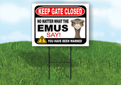 KEEP GATE CLOSED NO MATTER WHAT THE EMUS SAY Yard Sign with Stand LAWN POSTER