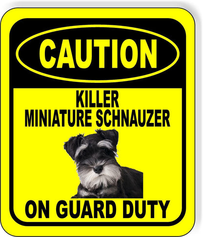 CAUTION KILLER MINIATURE SCHNAUZER ON GUARD DUTY Metal Aluminum Composite Sign