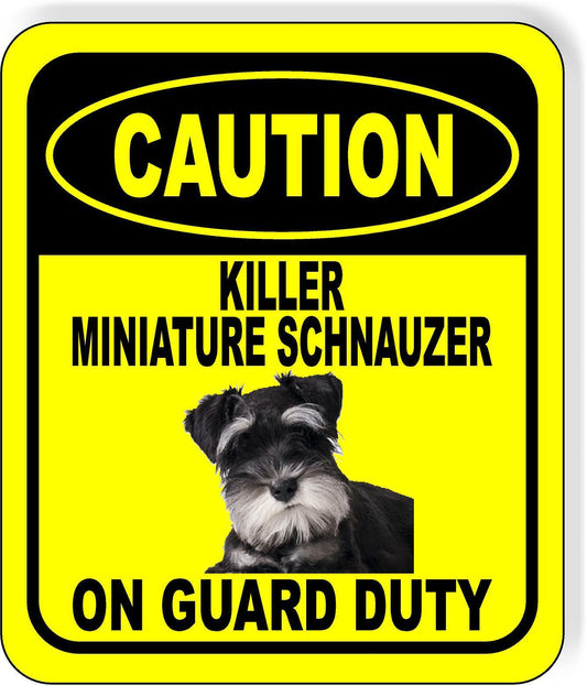 CAUTION KILLER MINIATURE SCHNAUZER ON GUARD DUTY Metal Aluminum Composite Sign