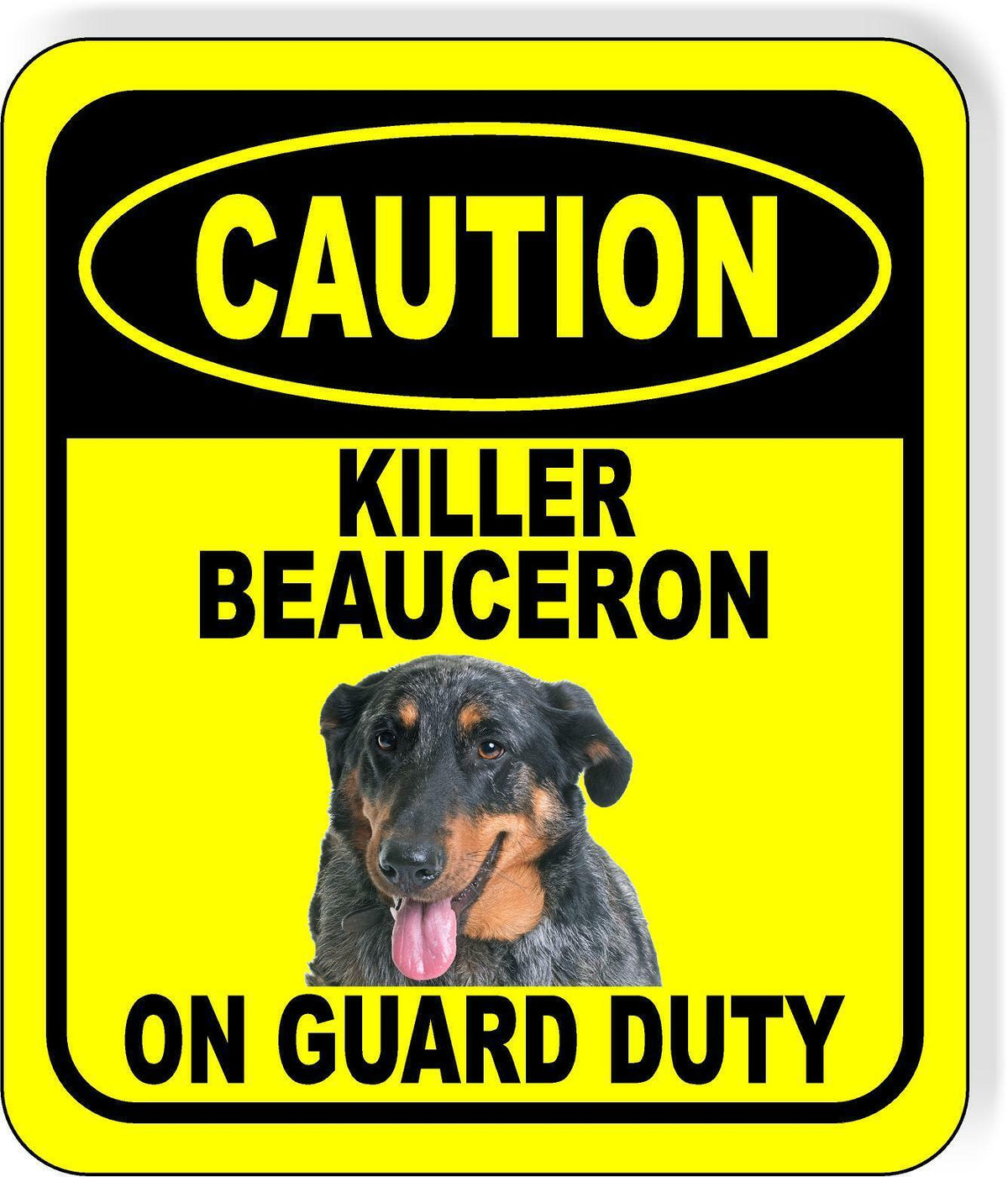 CAUTION KILLER BEAUCERON ON GUARD DUTY Metal Aluminum Composite Sign