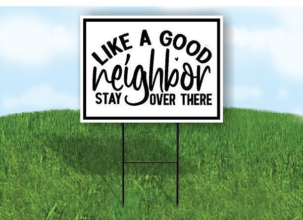 LIKE A GOOD NEIGHBOR STAY OVER THERE 18inx24in Yard Road Sign w/ Stand