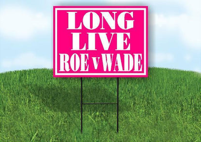 LONG LIVE ROE V WADE PINK 18inx24in Yard Road Sign w/ Stand