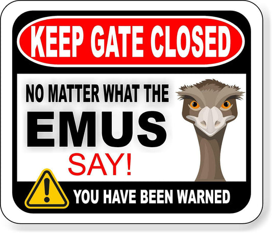 KEEP GATE CLOSED NO MATTER WHAT THE EMUS SAY Metal Aluminum composite sign