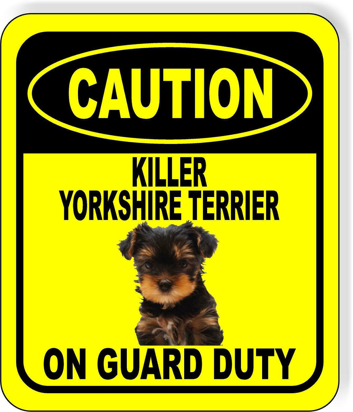 CAUTION KILLER YORKSHIRE TERRIER ON GUARD DUTY Metal Aluminum Composite Sign