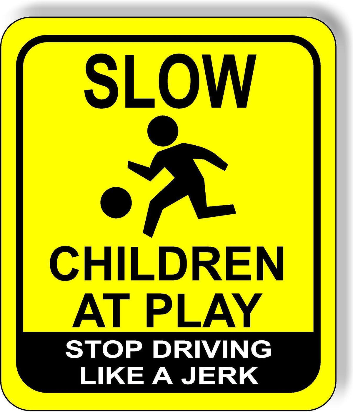 Slow funny children at play stop driving like a jerk metal outdoor sign bright y