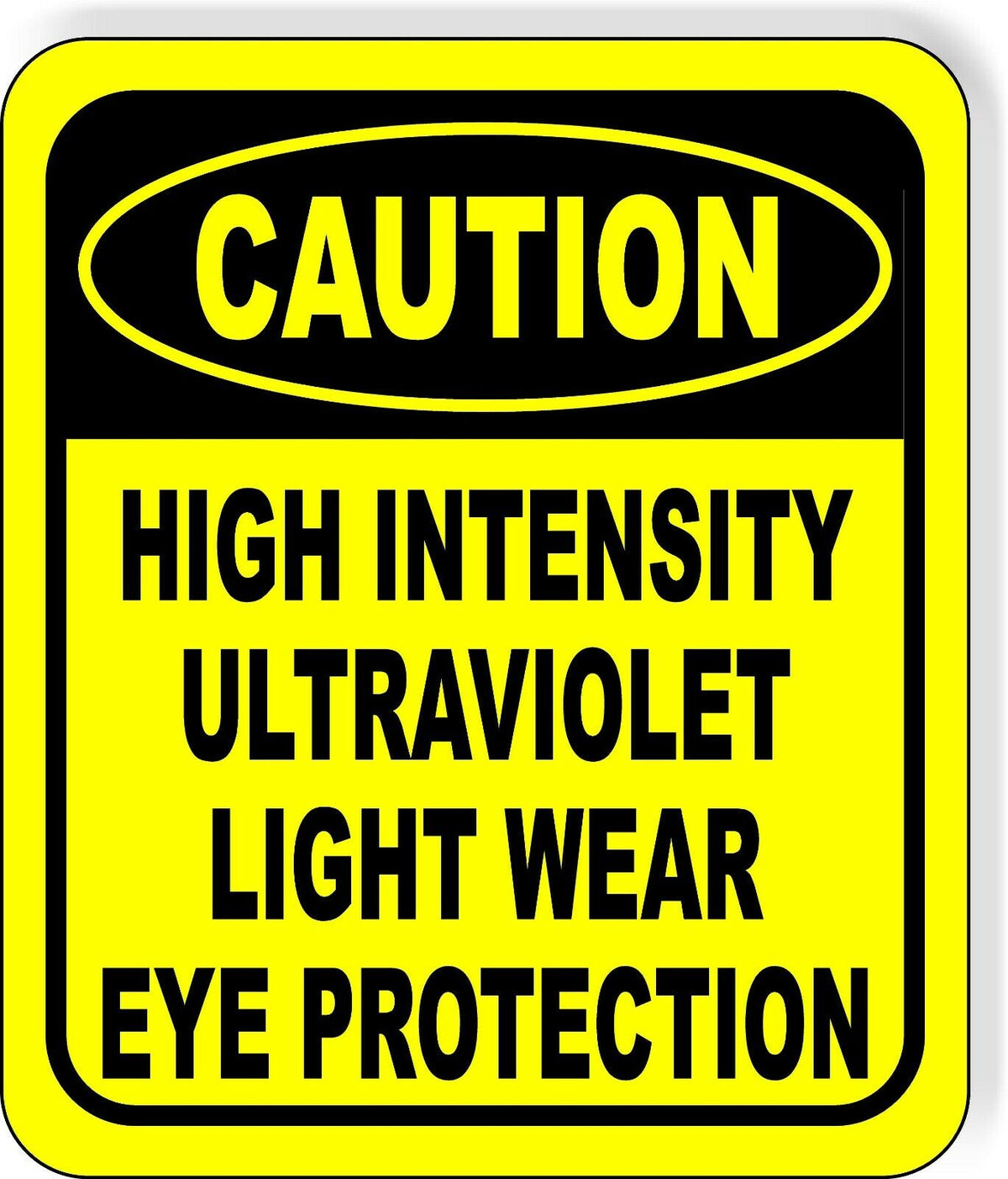 CAUTION High Intensity Ultraviolet Light EYE PROTECTION Aluminum Composite Sign
