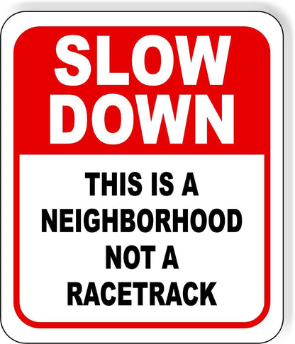 Slow down this is a neighborhood not a racetrack metal outdoor sign long-lasting