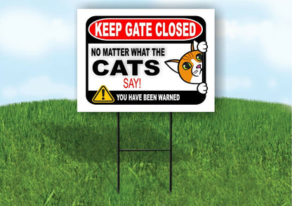 KEEP GATE CLOSED NO MATTER WHAT THE CATS SAY Yard Sign with Stand LAWN POSTER