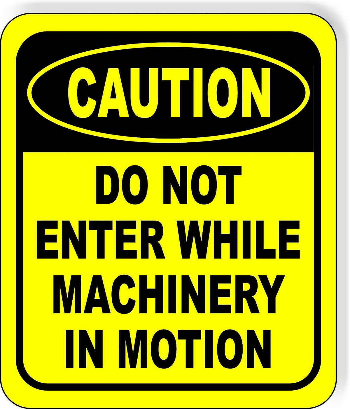 CAUTION Do Not Enter While Machinery In Motion Aluminum Composite OSHA Sign