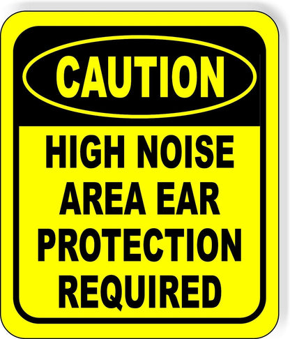 CAUTION High Noise Area Ear Protection Required Aluminum Composite OSHA Sign