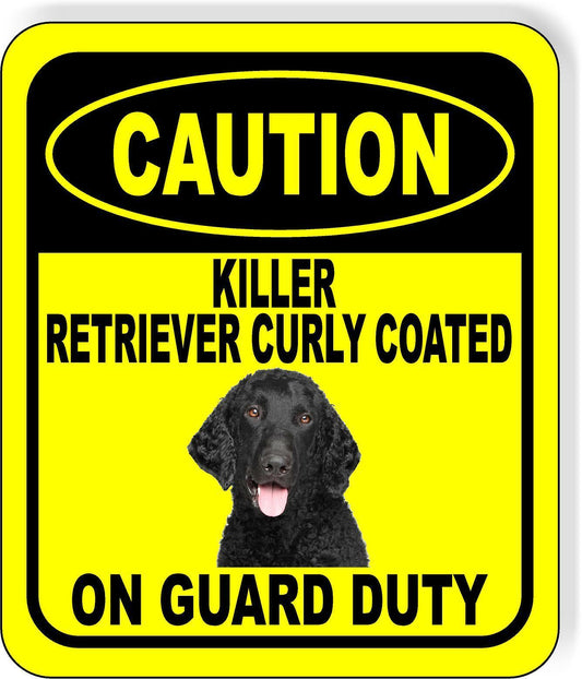 CAUTION KILLER RETRIEVER CURLY COATED ON GUARD DUTY Aluminum Composite Sign