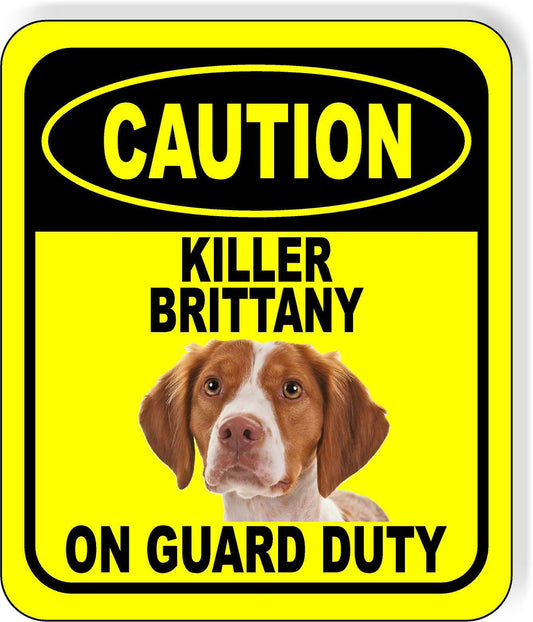 CAUTION KILLER BRITTANY ON GUARD DUTY Metal Aluminum Composite Sign