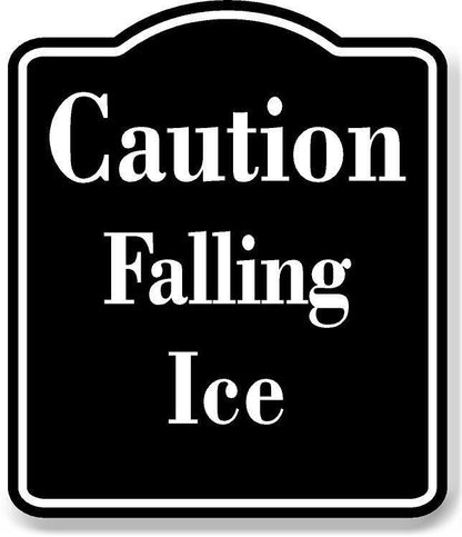 Caution  Falling Ice BLACK Aluminum Composite Sign